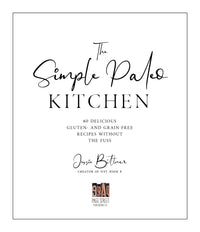 The Simple Paleo Kitchen: 60 Delicious Gluten- and Grain-Free Recipes Without the Fuss