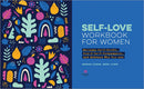 Self-Love Workbook for Women: Release Self-Doubt, Build Self-Compassion, and Embrace Who You Are (Self-Love for Women)