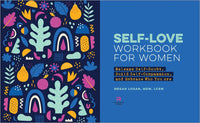Self-Love Workbook for Women: Release Self-Doubt, Build Self-Compassion, and Embrace Who You Are (Self-Love for Women)