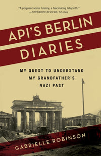 Api’s Berlin Diaries: My Quest to Understand My Grandfather’s Nazi Past