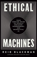 Ethical Machines: Your Concise Guide to Totally Unbiased, Transparent, and Respectful AI