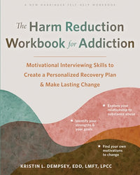 The Harm Reduction Workbook for Addiction: Motivational Interviewing Skills to Create a Personalized Recovery Plan and Make Lasting Change