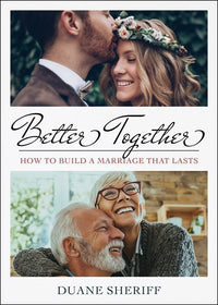 Better Together: How to Build a Marriage that Lasts