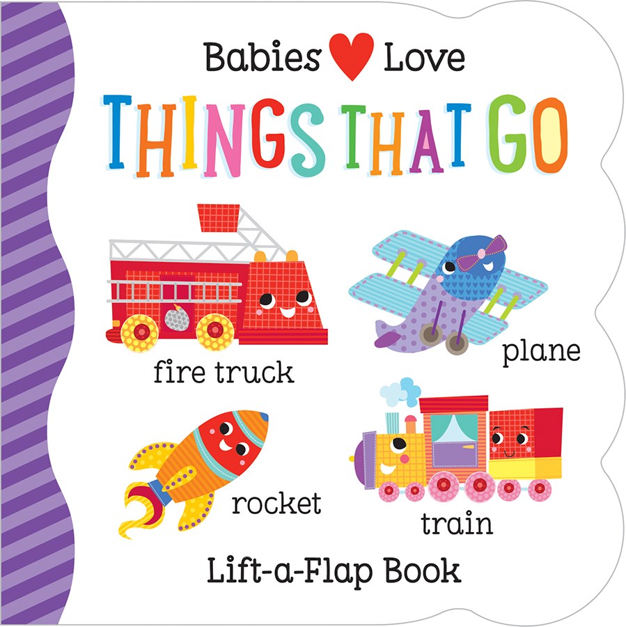 Babies Love Things that Go: Chunky Lift a Flap Board Book