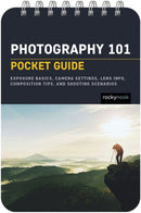 Photography 101: Pocket Guide : Exposure Basics, Camera Settings, Lens Info, Composition Tips, and Shooting Scenarios