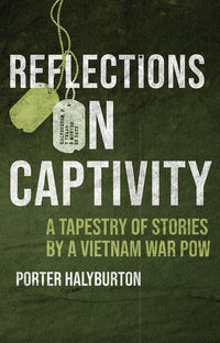 Reflections on Captivity: A Tapestry of Stories by a Vietnam War POW