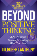 Beyond Positive Thinking 30th Anniversary Edition: A No Nonsense Formula for Getting What You Want (30th Edition)