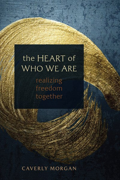 The Heart of Who We Are: Realizing Freedom Together