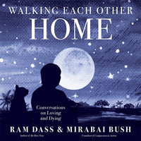 Walking Each Other Home: Conversations on Loving and Dying