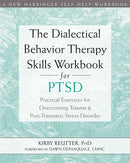 The Dialectical Behavior Therapy Skills Workbook for PTSD: Practical Exercises for Overcoming Trauma and Post-Traumatic Stress Disorder