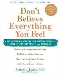 Don't Believe Everything You Feel: A CBT Workbook to Identify Your Emotional Schemas and Find Freedom from Anxiety and Depression