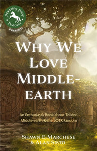 Why We Love Middle-earth: An Enthusiast’s Book about Tolkien, Middle-earth, and the LotR Fandom (A Middle-earth Treasury)