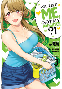 You Like Me, Not My Daughter?! (Manga) Vol. 3