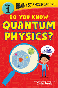 Brainy Science Readers: Do You Know Quantum Physics? : Level 1 Beginner Reader