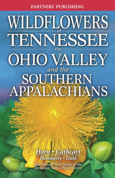 Wildflowers of Tennessee: The Ohio Valley and the Southern Appalachians (3rd Edition)