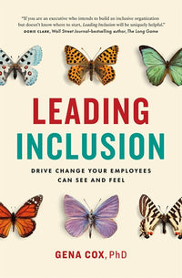 Leading Inclusion: Drive Change Your Employees Can See and Feel