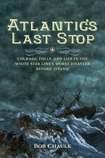 Atlantic's Last Stop: Courage, Folly, and Lies in the White Star Line's Worst Disaster Before Titanic