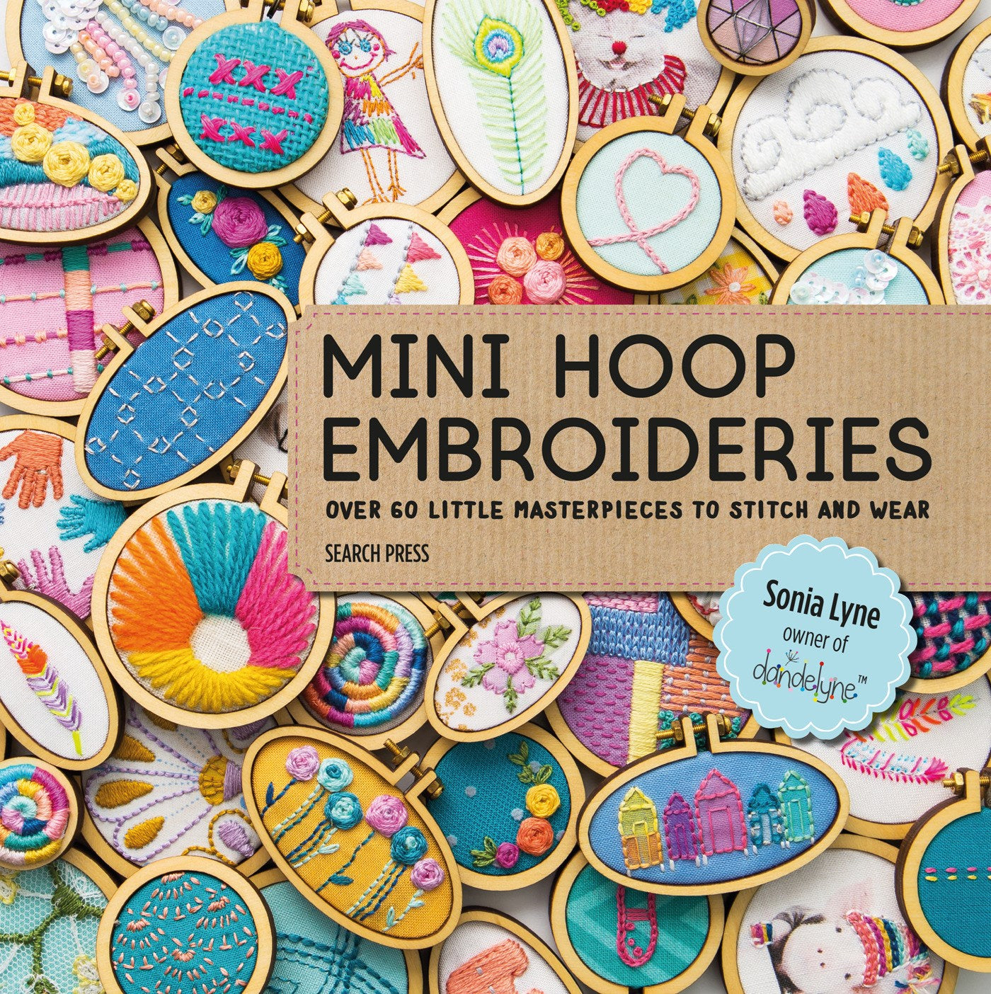 Mini Hoop Embroideries: Over 60 little masterpieces to stitch and wear