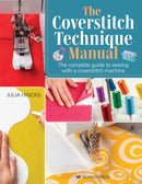 Coverstitch Technique Manual, The: The complete guide to sewing with a coverstitch machine