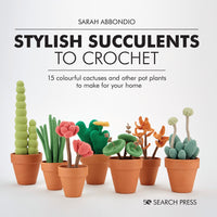 Stylish Succulents to Crochet: 15 colourful cactuses and other pot plants to make for your home