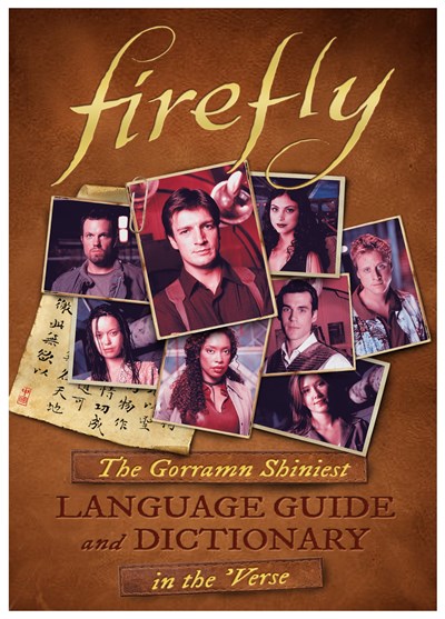 Firefly: The Gorramn Shiniest Language Guide and Dictionary in the 'Verse  (Media tie-in)