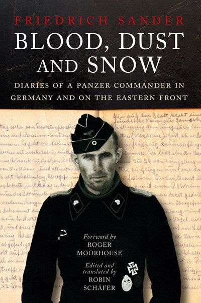 Blood, Dust and Snow: Diaries of a Panzer Commander in Germany and on the Eastern Front, 1938-1943