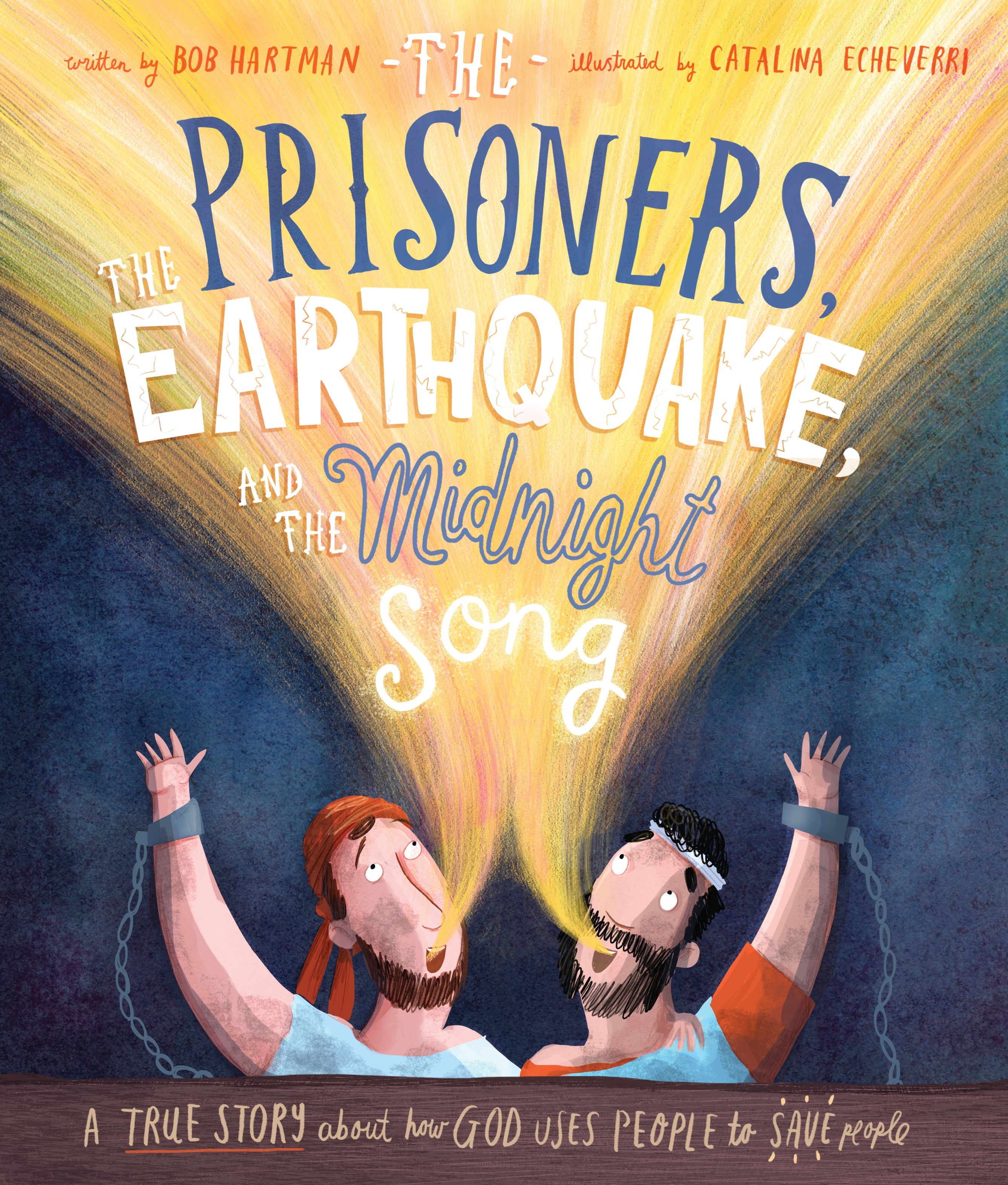 The Prisoners, the Earthquake, and the Midnight Song Storybook: A true story about how God uses people to save people