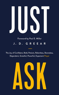 Just Ask: The Joy of Confident, Bold, Patient, Relentless, Shameless, Dependent, Grateful, Powerful, Expectant Prayer