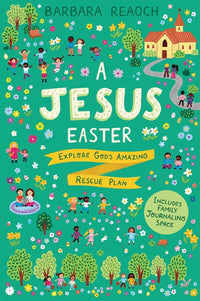 A Jesus Easter: Explore God's Amazing Rescue Plan