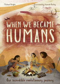 When We Became Humans: Our incredible evolutionary journey