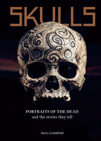 Skulls: Portraits of the Dead and the Stories They Tell