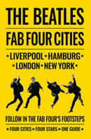 The Beatles: Fab Four Cities : Liverpool - Hamburg - London - New York