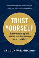 Trust Yourself: Stop Overthinking and Channel Your Emotions for Success at Work