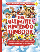 Ultimate Fanbook: Nintendo (Independent & Unofficial) : The best Nintendo games, characters and more!