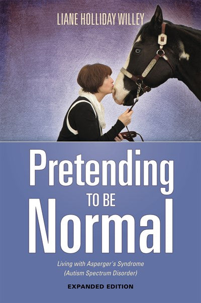 Pretending to be Normal: Living with Asperger's Syndrome (Autism Spectrum Disorder) Expanded Edition