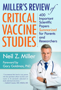 Miller's Review of Critical Vaccine Studies: 400 Important Scientific Papers Summarized for Parents and Researchers