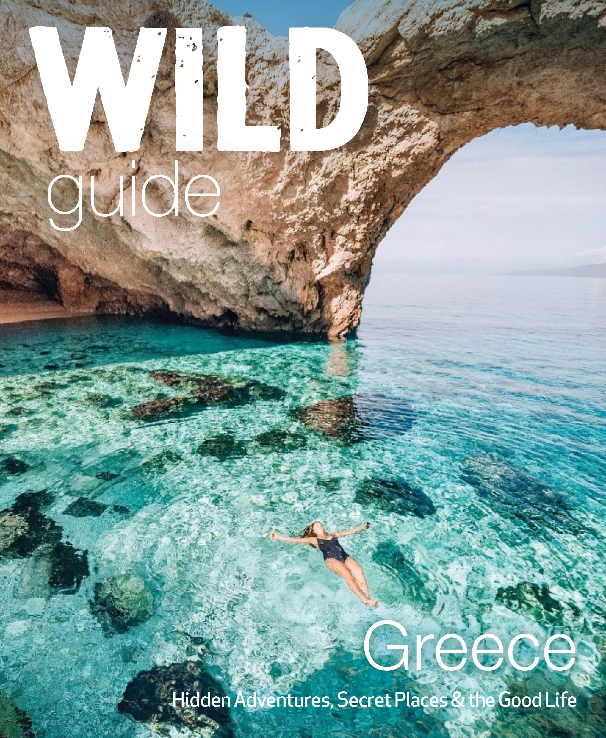Wild Guide Greece: Hidden Places, Great Adventures & the Good Life