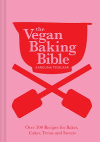 The Vegan Baking Bible: Over 300 recipes for Bakes, Cakes, Treats and Sweets