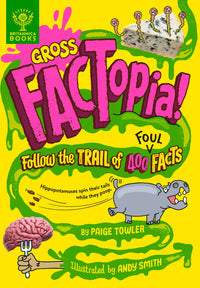 Gross FACTopia!: Follow the Trail of 400 Foul Facts