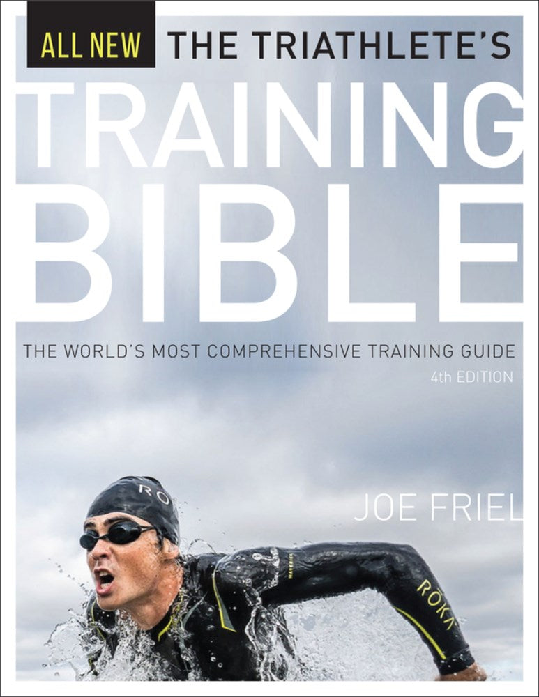 The Triathlete's Training Bible: The World’s Most Comprehensive Training Guide, 4th Ed. (4th Edition)