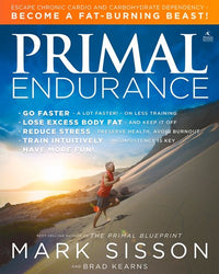 Primal Endurance: Escape chronic cardio and carbohydrate dependency and become a fat burning beast!