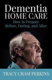 Dementia Home Care: How to Prepare Before, During, and After