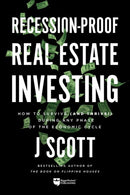 Recession-Proof Real Estate Investing: How to Survive (and Thrive!) During Any Phase of the Economic Cycle