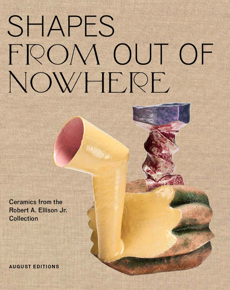 Shapes From Out of Nowhere: Ceramics from the Robert A. Ellison Jr. Collection