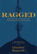 Ragged: Spiritual Disciplines for the Spiritually Exhausted