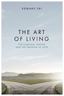 The Art of Living: The Cardinal Virtues and the Freedom to Love