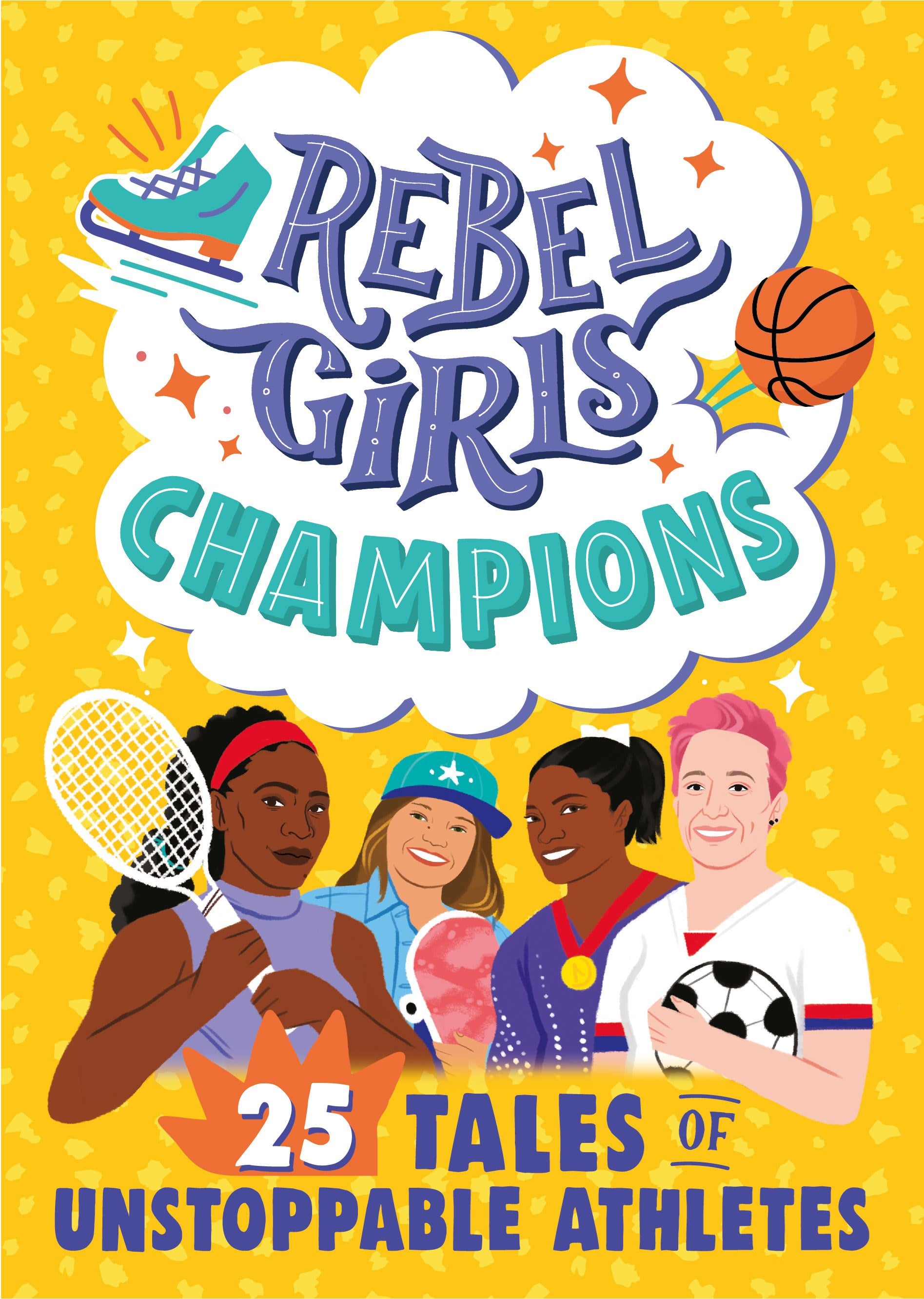 Rebel Girls Champions: 25 Tales of Unstoppable Athletes : 25 Tales of Unstoppable Athletes