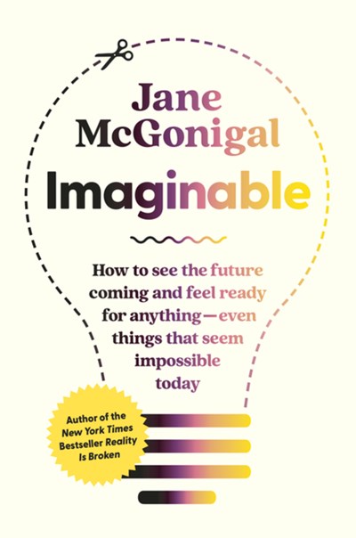 Imaginable: How to See the Future Coming and Feel Ready for Anything—Even Things That Seem Impossible Today