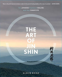 The Art of Jin Shin: The Japanese Practice of Healing with Your Fingertips