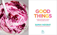 Good Things: Recipes and Rituals to Share with People You Love: A Cookbook